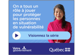 On a tous un rôle à jouer pour protéger les personnes en situation de vulnérabilité. Visionnez la série.