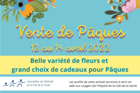 Vente de Pâques du 12 au 14 avril 2022. Belle variété de fleurs et grand choix de cadeaux pour Pâques. Une activité de l'Association des bénévoles de la Cité de la Santé dont les profits serviront à venir en aide aux usagers de l'Hôpital de la 