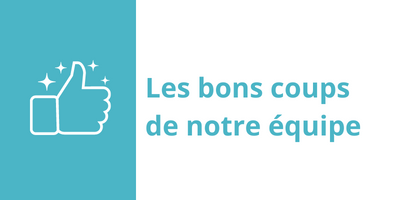 Les bons coups de notre équipe